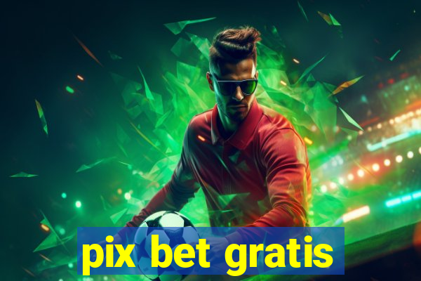 pix bet gratis