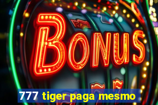 777 tiger paga mesmo