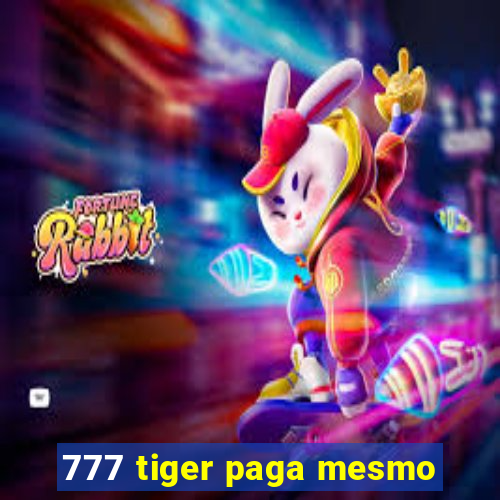 777 tiger paga mesmo