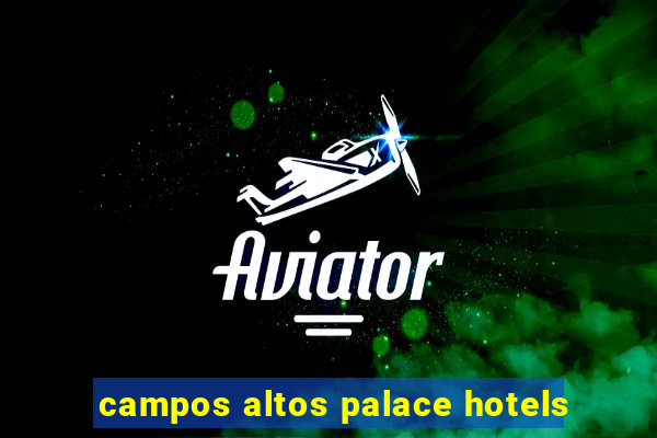 campos altos palace hotels