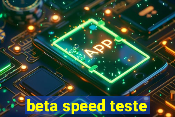 beta speed teste