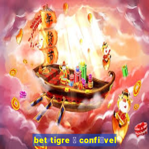 bet tigre 茅 confi谩vel