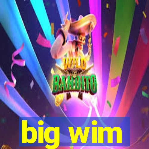 big wim