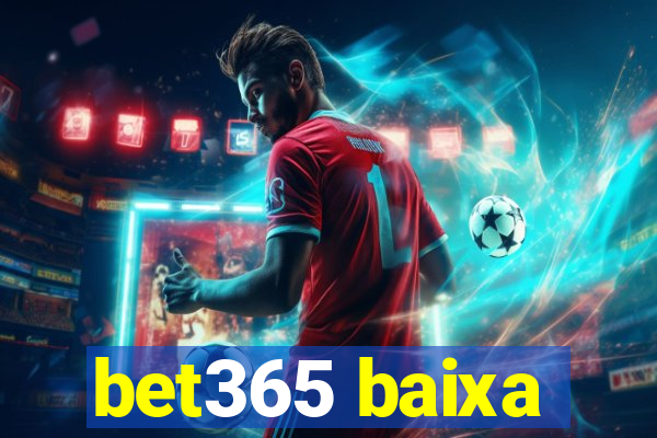 bet365 baixa