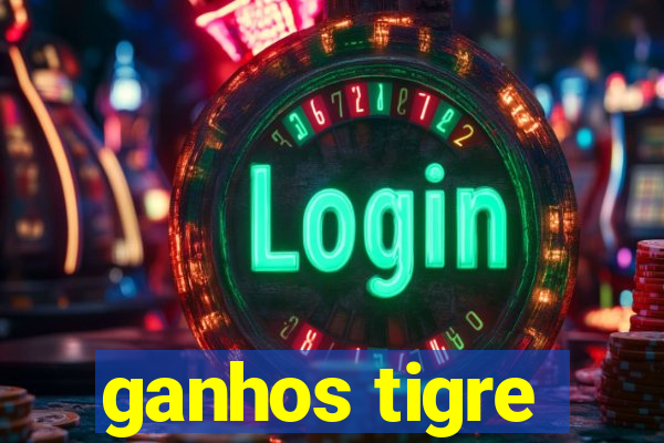 ganhos tigre