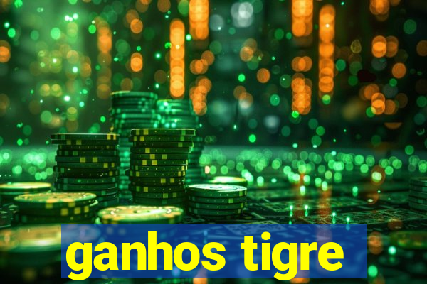 ganhos tigre