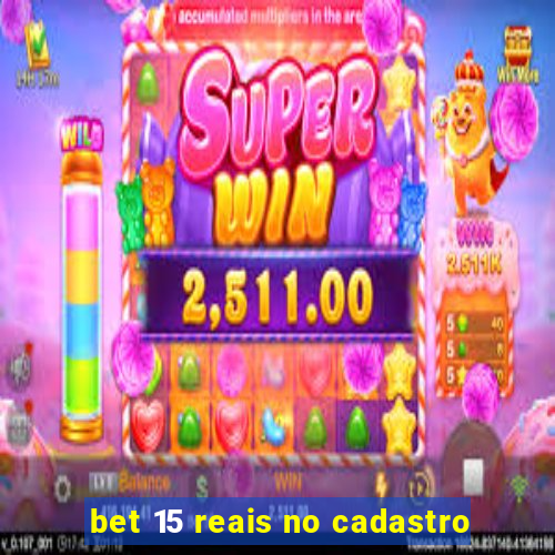 bet 15 reais no cadastro