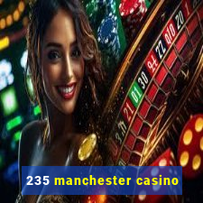 235 manchester casino