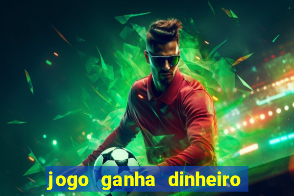 jogo ganha dinheiro na hora