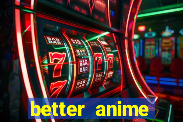 better anime download apk