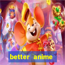 better anime download apk