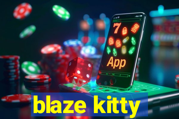 blaze kitty