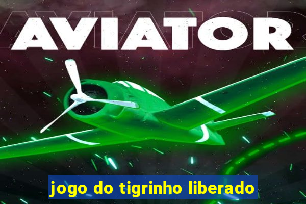 jogo do tigrinho liberado