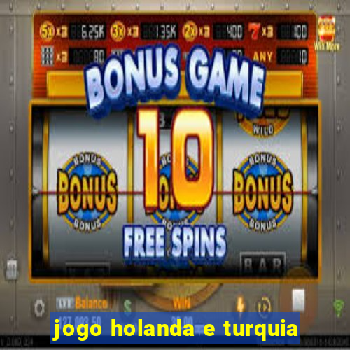 jogo holanda e turquia