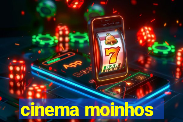 cinema moinhos