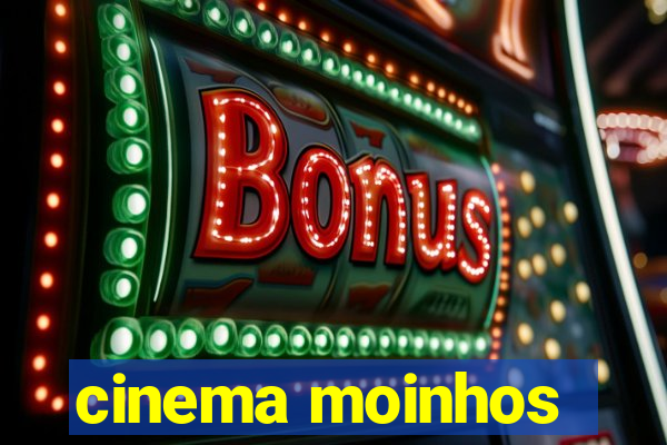 cinema moinhos