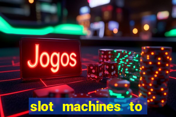 slot machines to play online