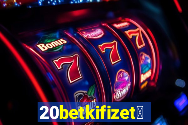 20betkifizet茅s