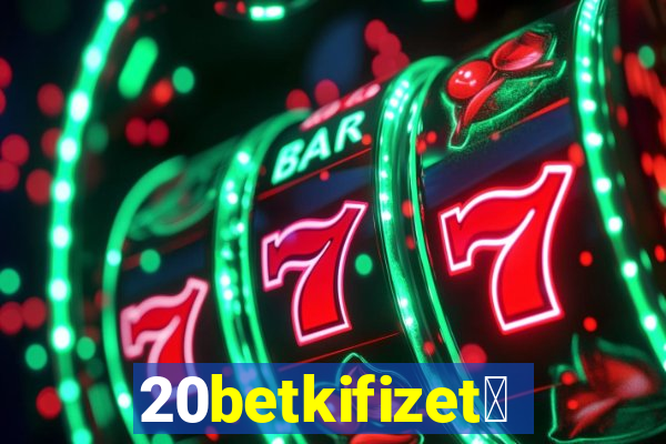 20betkifizet茅s