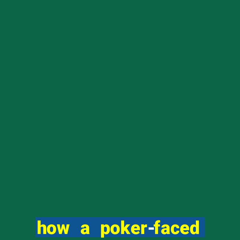 how a poker-faced girl really feels