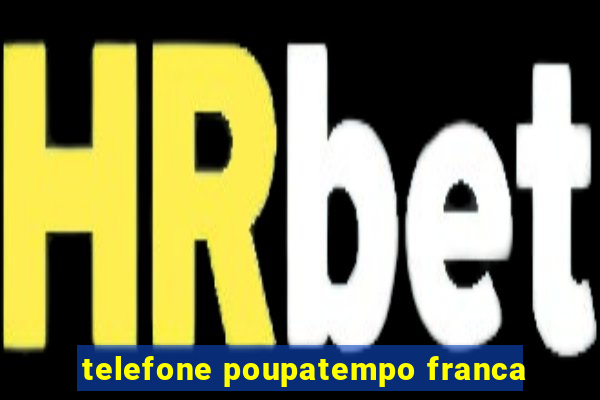 telefone poupatempo franca