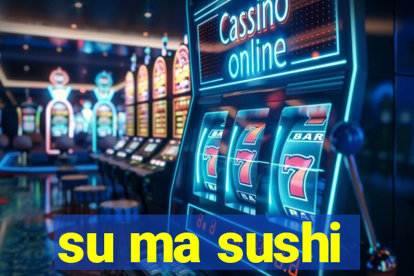 su ma sushi