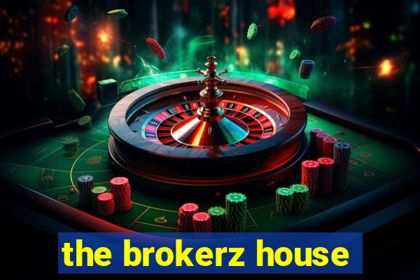 the brokerz house