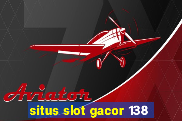 situs slot gacor 138