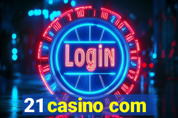 21 casino com