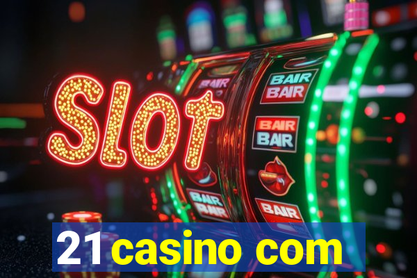 21 casino com