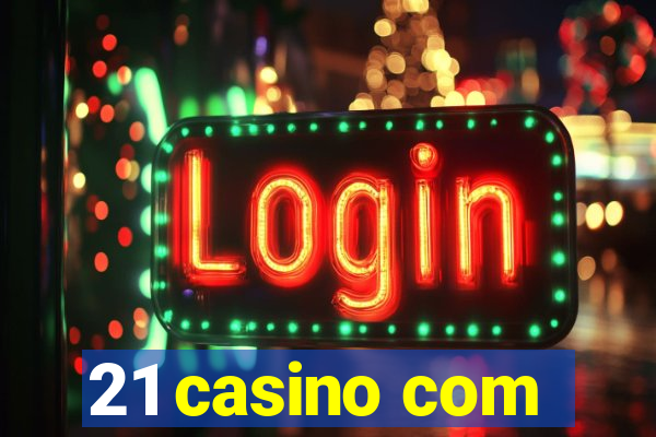 21 casino com