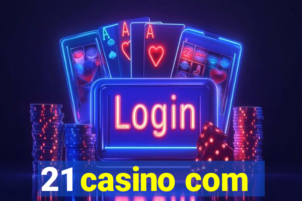 21 casino com