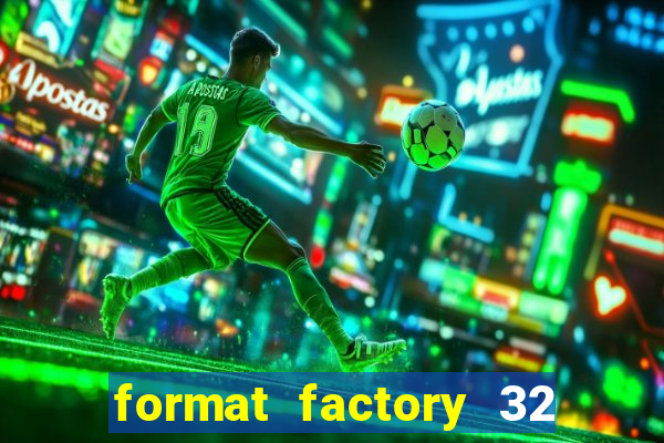 format factory 32 bits windows 7