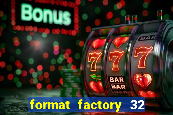 format factory 32 bits windows 7