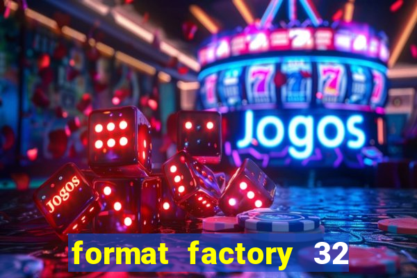 format factory 32 bits windows 7