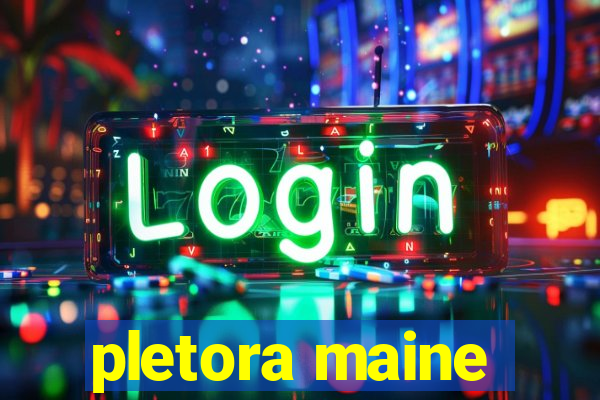 pletora maine