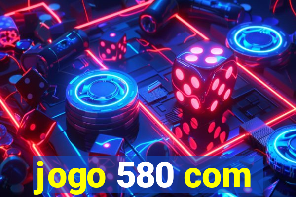 jogo 580 com