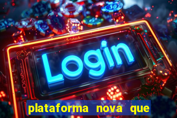 plataforma nova que ta pagando