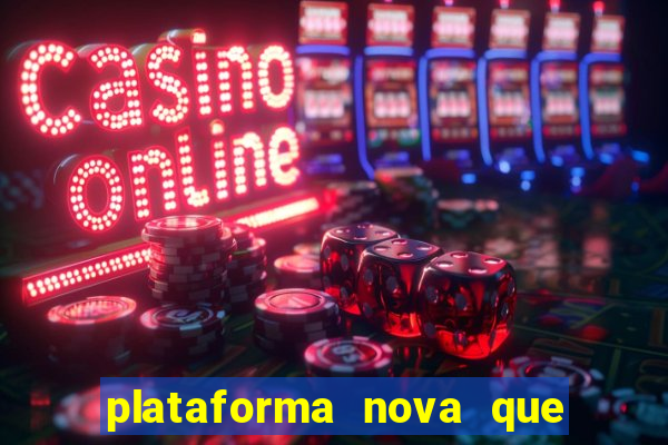 plataforma nova que ta pagando