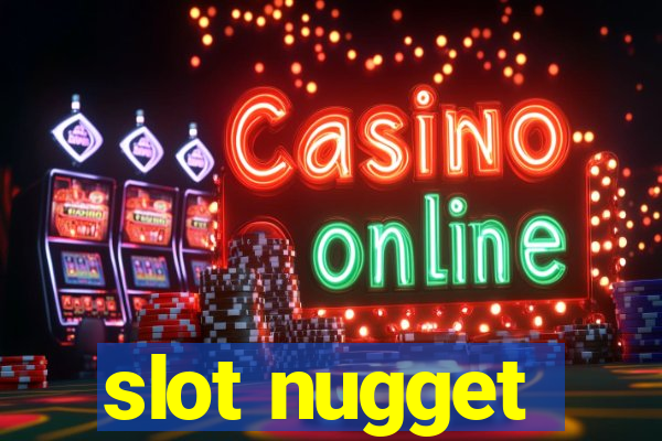 slot nugget