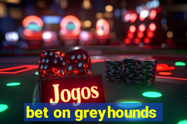 bet on greyhounds