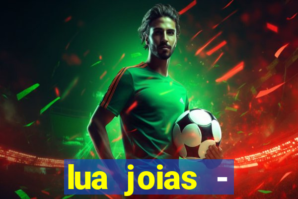 lua joias - reclame aqui