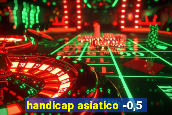 handicap asiatico -0,5