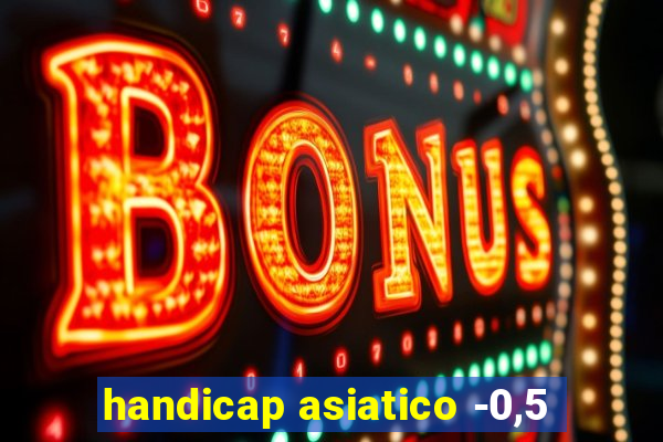 handicap asiatico -0,5