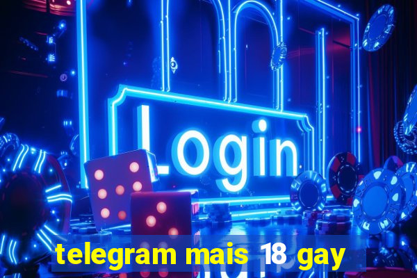 telegram mais 18 gay