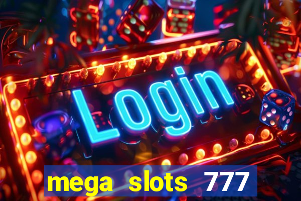 mega slots 777 casino acesso antecipado