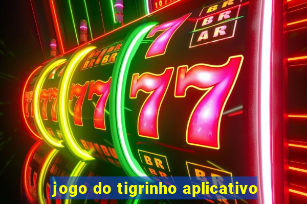 jogo do tigrinho aplicativo