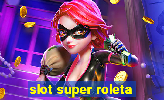 slot super roleta