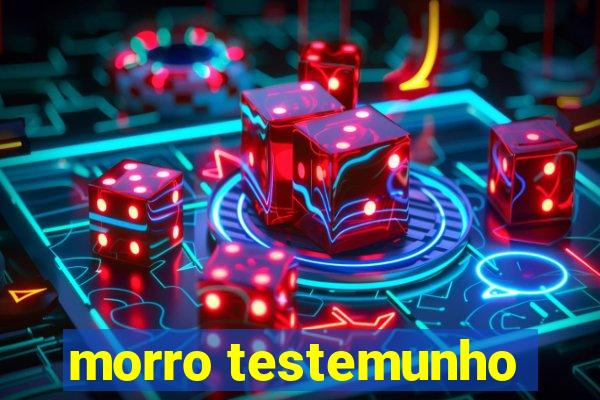 morro testemunho