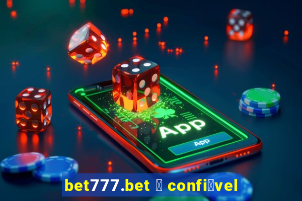 bet777.bet 茅 confi谩vel